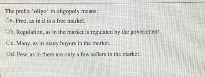 Solved The Prefix "oligo" In Oligopoly Means: Oa. Free, As | Chegg.com