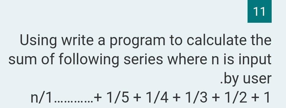 Solved 11 Using write a program to calculate the sum of | Chegg.com