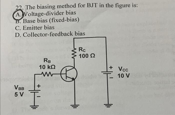 Solved 22. The biasing method for BJT in the figure is: | Chegg.com