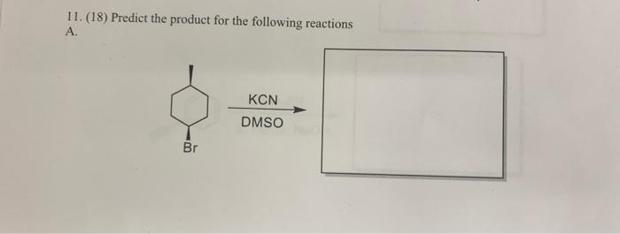 Solved 11. (18) Predict The Product For The Following | Chegg.com