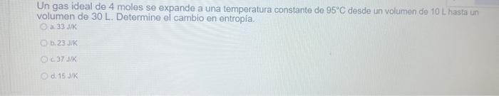 Un gas ideal de 4 moles se expande a una temperatura constante de \( 95^{\circ} \mathrm{C} \) desde un volumen de \( 10 \math