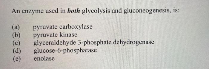 Solved An enzyme used in both glycolysis and | Chegg.com