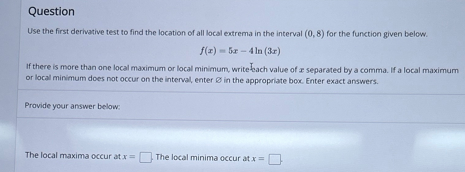 Solved QuestionUse the first derivative test to find the | Chegg.com