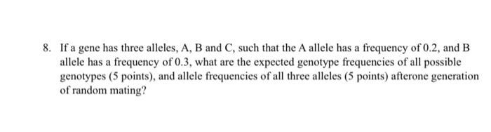Solved 8. If a gene has three alleles, A, B and C, such that | Chegg.com