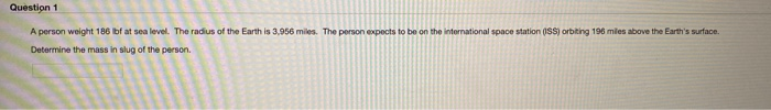 Solved Question 1 A person weight 186 lbf at sea level. The | Chegg.com