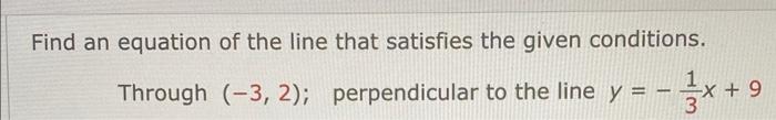 Solved Find an equation of the line that satisfies the given | Chegg.com