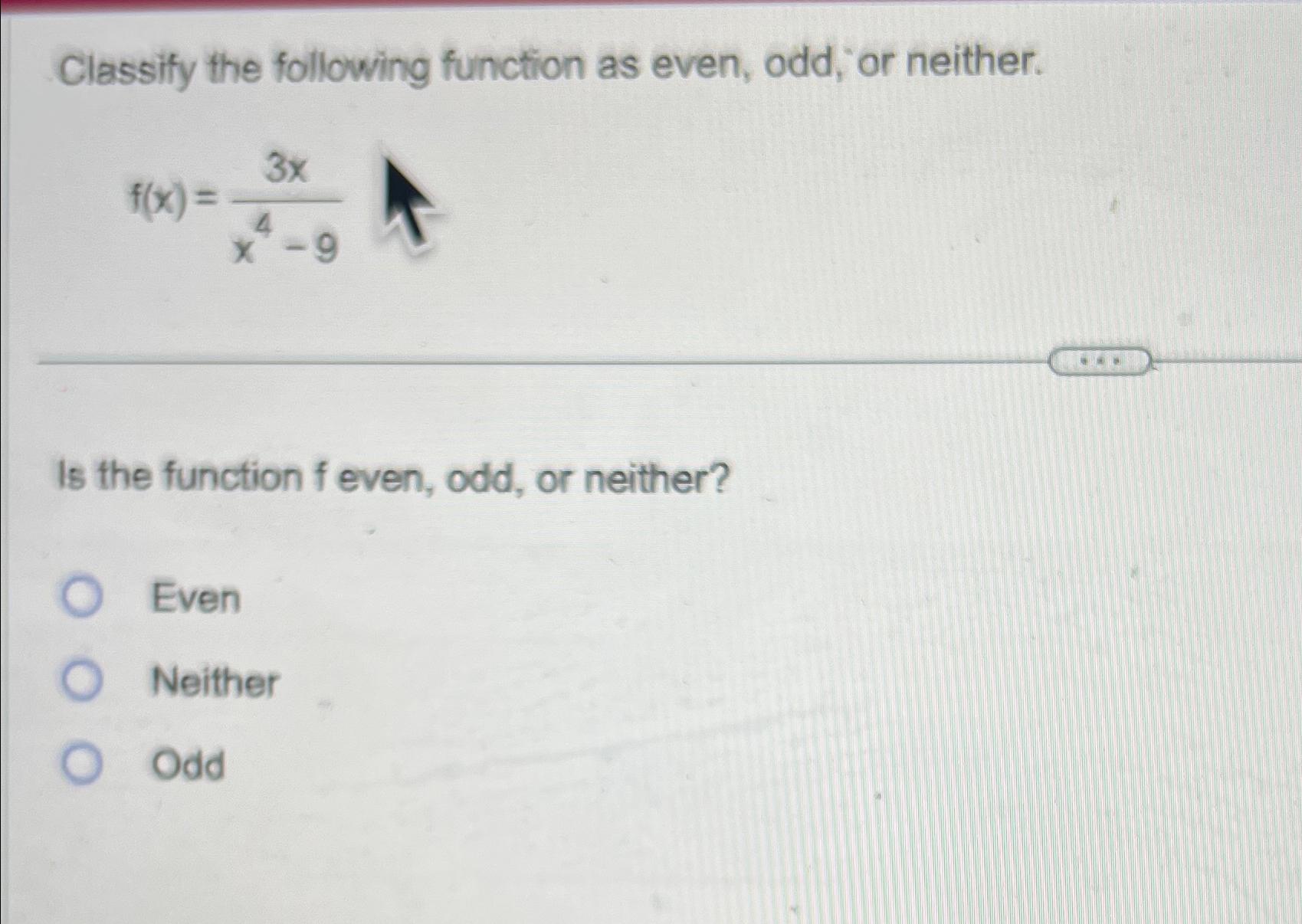 Solved Classify The Following Function As Even, Odd, Or 