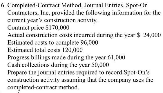Solved 6. Completed-Contract Method, Journal Entries. | Chegg.com