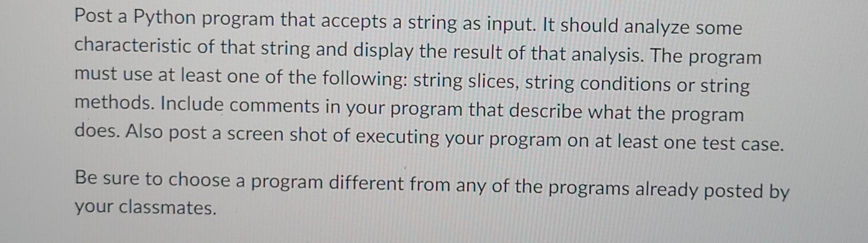 Solved Post a Python program that accepts a string as input. | Chegg.com