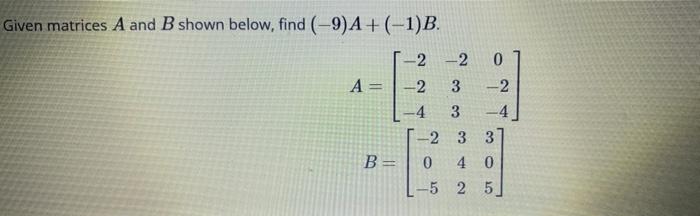 Solved Given Matrices A And B Shown Below, Find (-9)A+ | Chegg.com