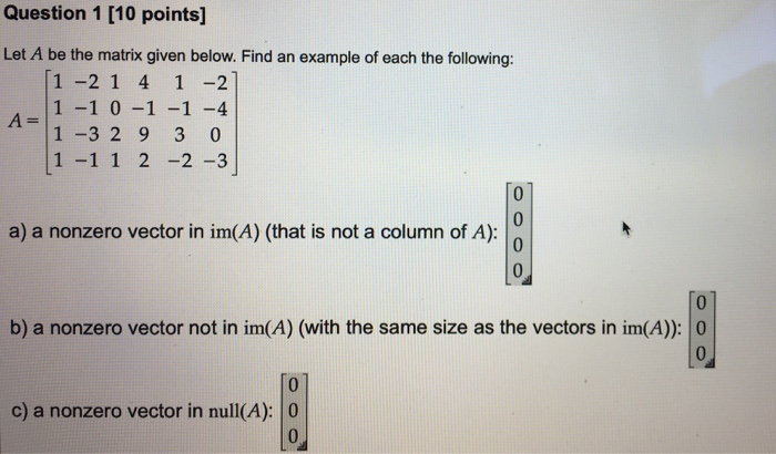 Solved Question 1 (10 points) Let A be the matrix given | Chegg.com