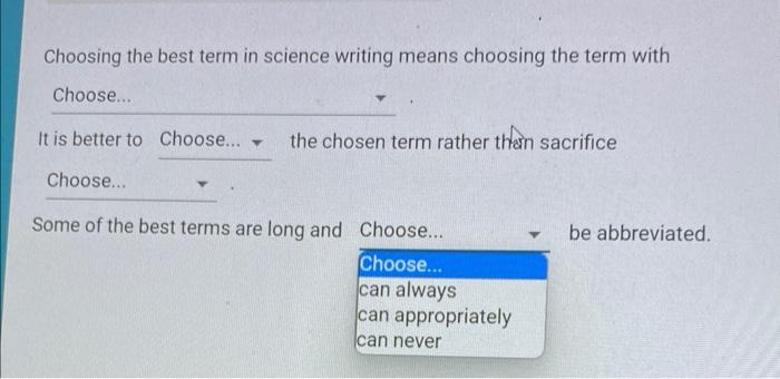 Choosing the best term in science writing means choosing the term with
It is better to the chosen term rather that sacrifice
