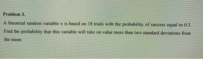 Solved Problem 3. A binomial random variable x is based on | Chegg.com