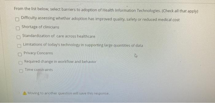 From the list below, select barriers to adoption of Health Information Technologies. (Check all that apply) Difficulty assess