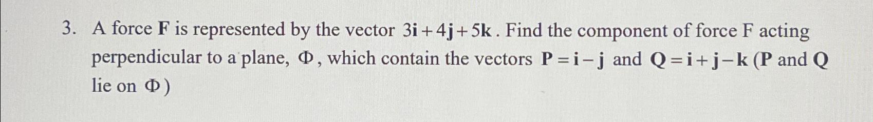 Solved A force F ﻿is represented by the vector 3i+4j+5k. | Chegg.com