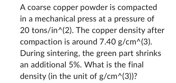 Solved A coarse copper powder is compacted in a mechanical | Chegg.com