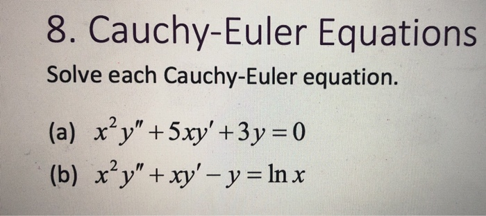 Solved 8. Cauchy-Euler Equations Solve each Cauchy-Euler | Chegg.com