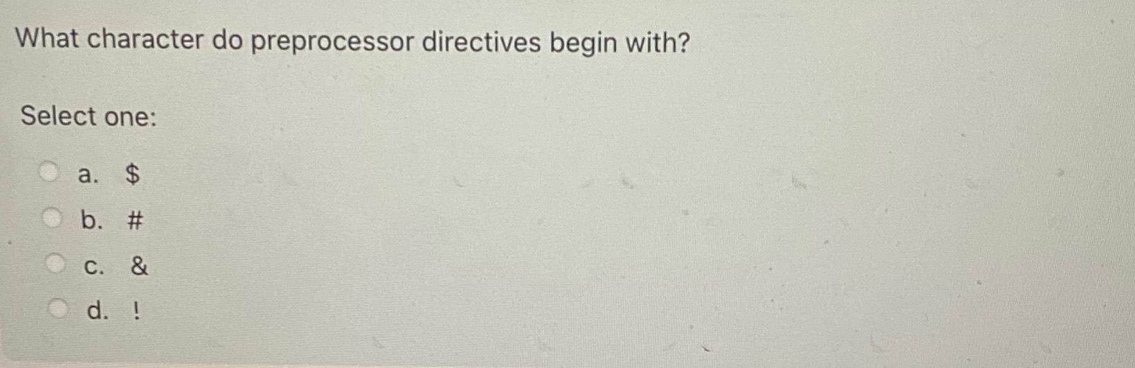 Solved What character do preprocessor directives begin | Chegg.com