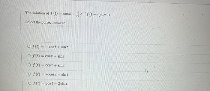 Solved solution of f(t)=cost+∫0te−τf(t−τ)dτ is ct the | Chegg.com