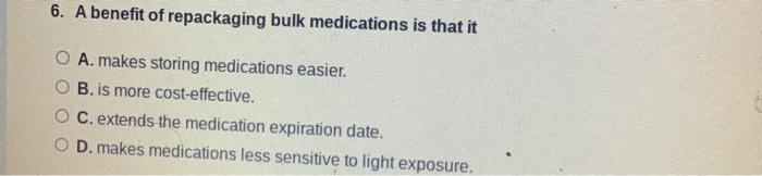 Solved 6. A benefit of repackaging bulk medications is that | Chegg.com