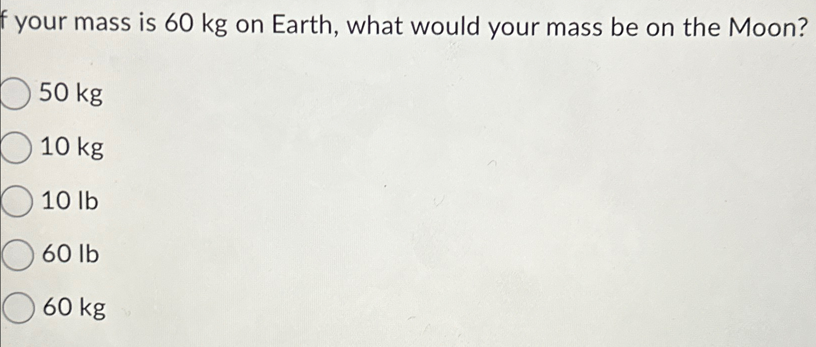 Solved f your mass is 60kg ﻿on Earth, what would your mass | Chegg.com