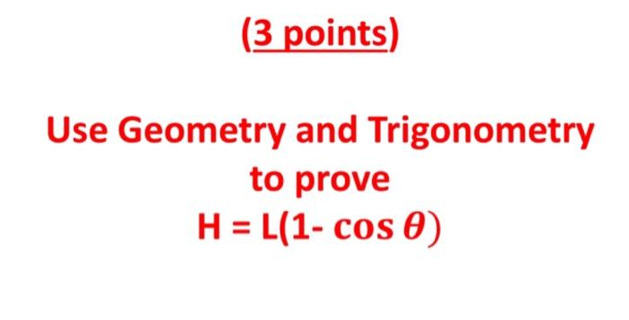 Solved Use Geometry and Trigonometry to prove H=L(1−cosθ)The | Chegg.com
