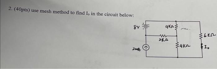 Solved 2. ( 40pts) use mesh method to find I0 in the circuit | Chegg.com