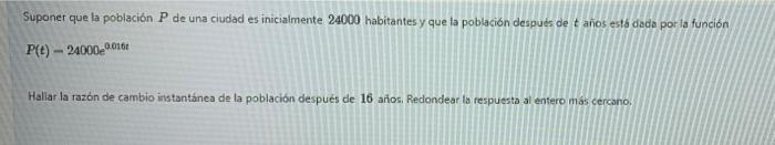 Suponer que la población P de una ciudad es inicialmente 24000 habitantes y que la población después de tanos está dada por l