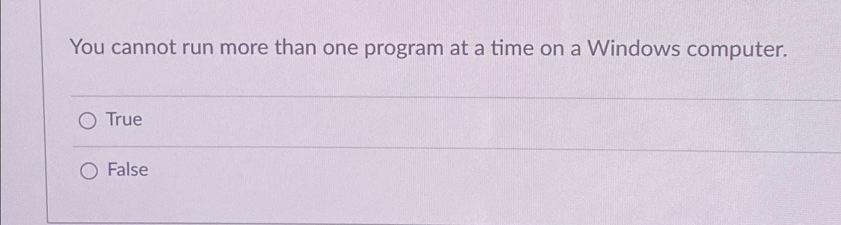 Solved You cannot run more than one program at a time on a | Chegg.com