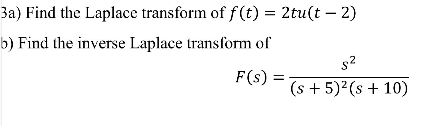 Solved 3a) ﻿Find the Laplace transform of f(t)=2tu(t-2)b) | Chegg.com