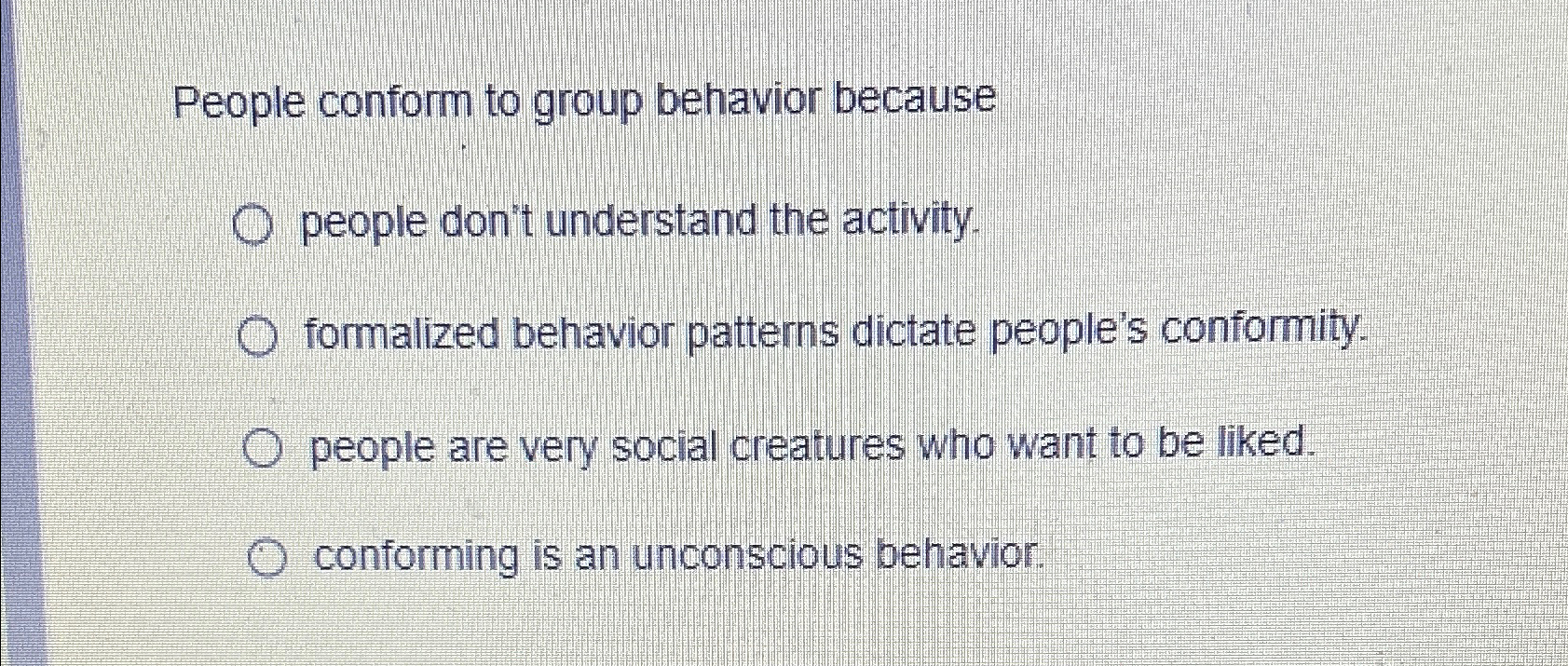 Solved People conform to group behavior becausepeople don't | Chegg.com