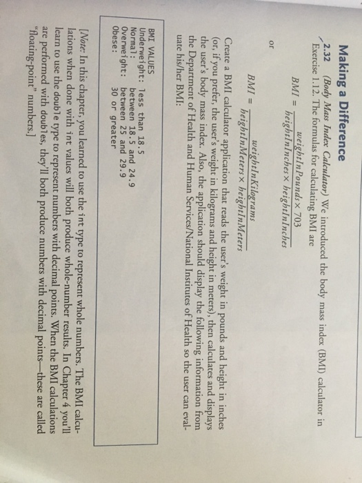 Making a Difference 2.32 (Body Mass Index Calculator) We introduced the body mass index (BMI) calculator in Exercise 1.12. Th
