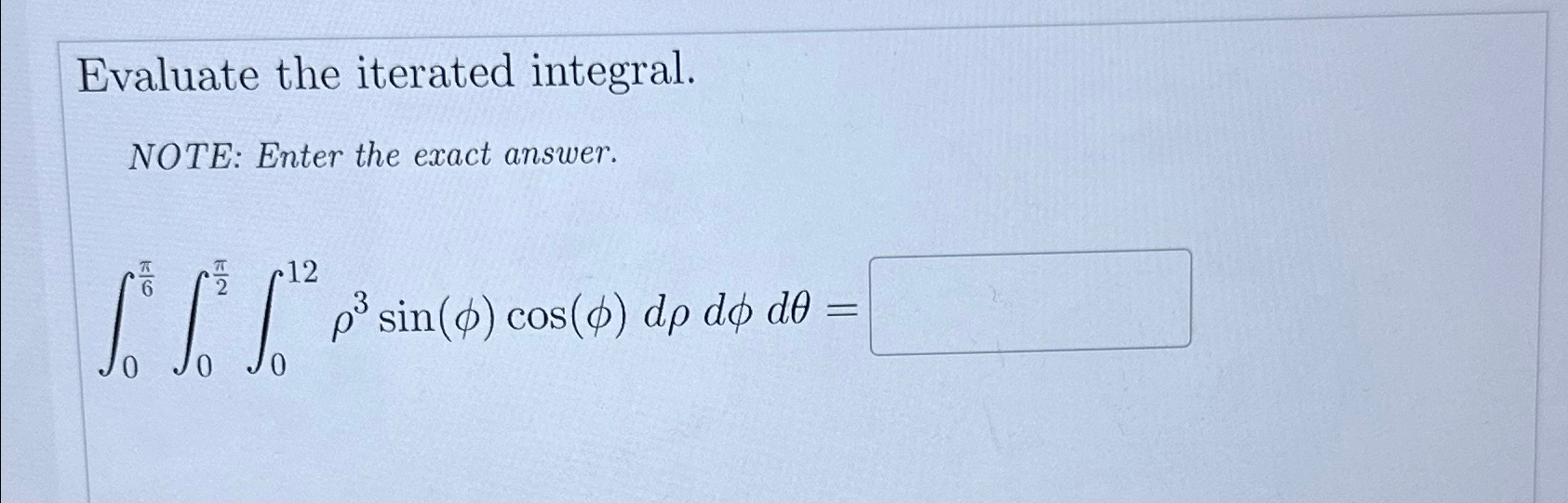 Solved Evaluate the iterated integral.NOTE: Enter the exact | Chegg.com