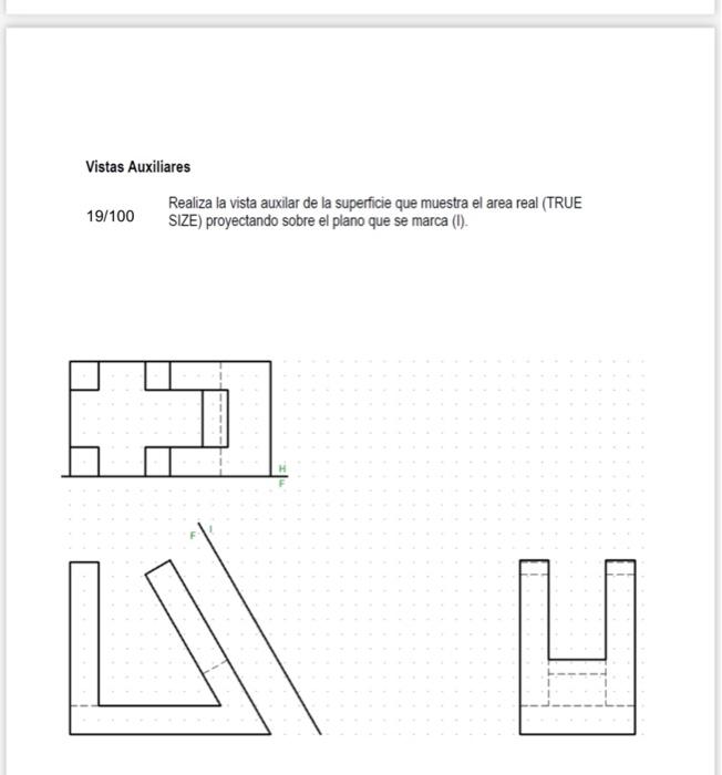 Vistas Auxiliares 19/100 Realiza la vista auxilar de la superficie que muestra el area real (TRUE SIZE) proyectando sobre el
