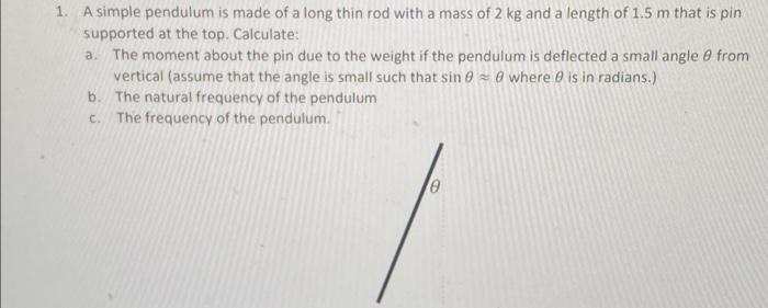 Solved 1. A simple pendulum is made of a long thin rod with | Chegg.com