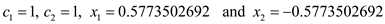 c₁=1, C₂ = 1, x₁ = 0.5773502692 and x₂ = -0.5773502692