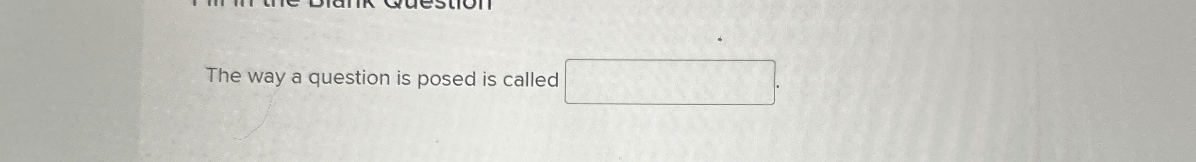 Solved The way a question is posed is called | Chegg.com