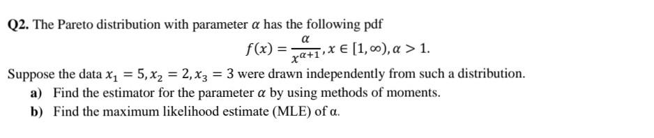 Solved Q2. The Pareto distribution with parameter α has the | Chegg.com