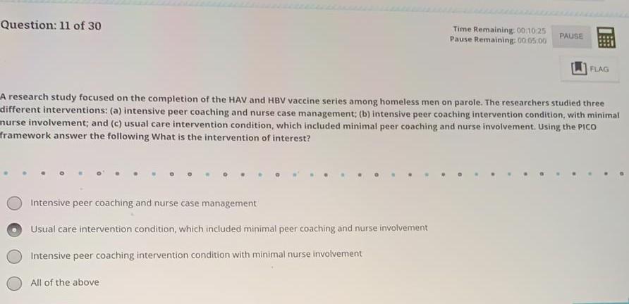 Question: 11 of 30 Time Remaining: 00:10 25 Pause Remaining: 00:05:00 PAUSE FLAG A research study focused on the completion o