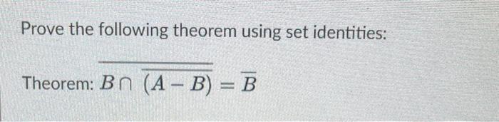 Solved Prove The Following Theorem Using Set Identities: | Chegg.com