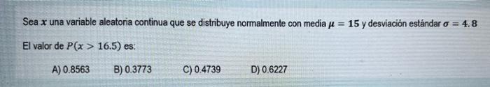 Sea x una variable aleatoria continua que se distribuye normalmente con media μ = 15 y desviación estándar o = 4.8 El valor d