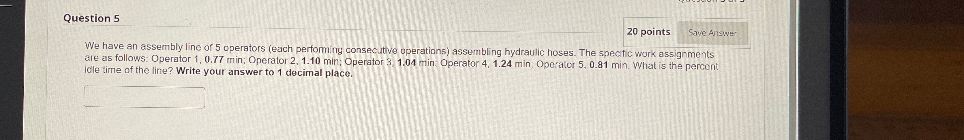 Solved Question 520 ﻿pointsWe have an assembly line of 5 | Chegg.com