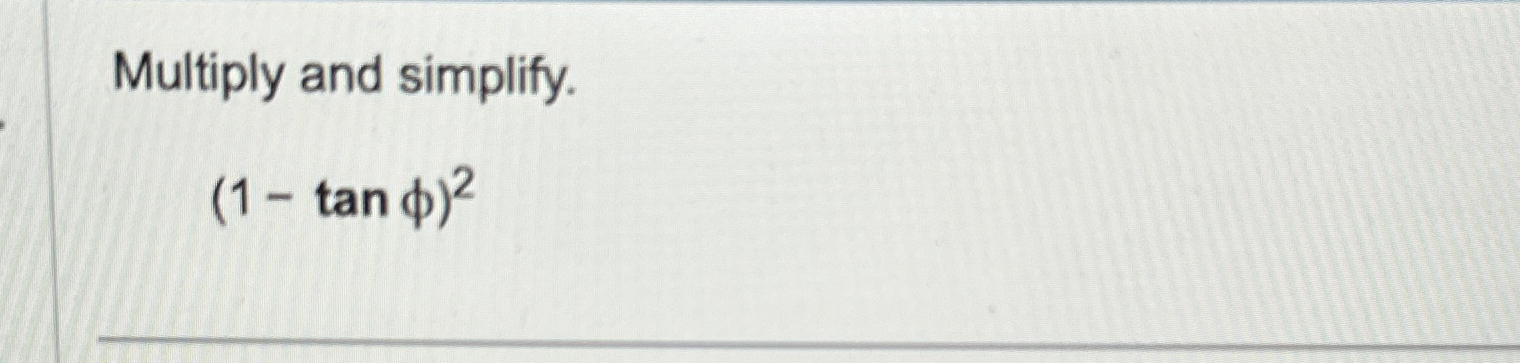 Solved Multiply and simplify.(1-tanφ)2 | Chegg.com