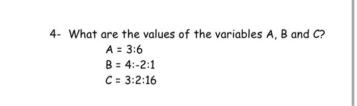 Solved 4- What are the values of the variables A, B and C? A | Chegg.com