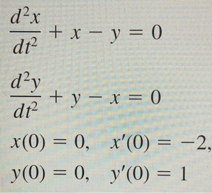 Solved d2x dt2 + x - y = 0 day dt2 + y - x = 0 x(0) = 0, | Chegg.com