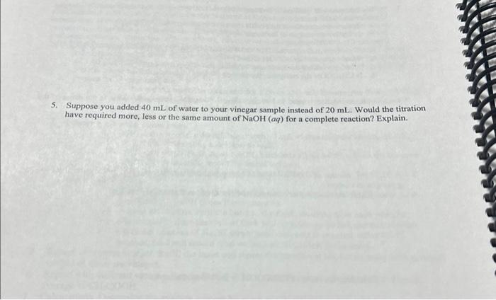 Solved 5. Suppose you added 40 mL of water to your vinegar | Chegg.com