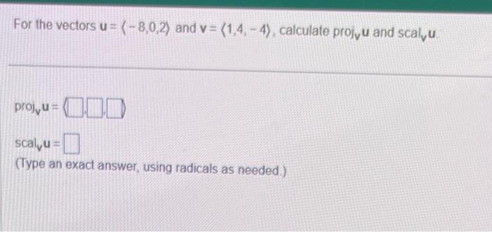 Solved For the vectors u= −8,0,2 and v= 1,4,−4 , calculate | Chegg.com