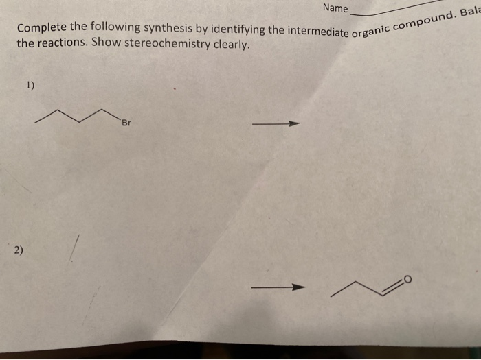 Solved Name Complete The Following Synthesis By Identifying | Chegg.com