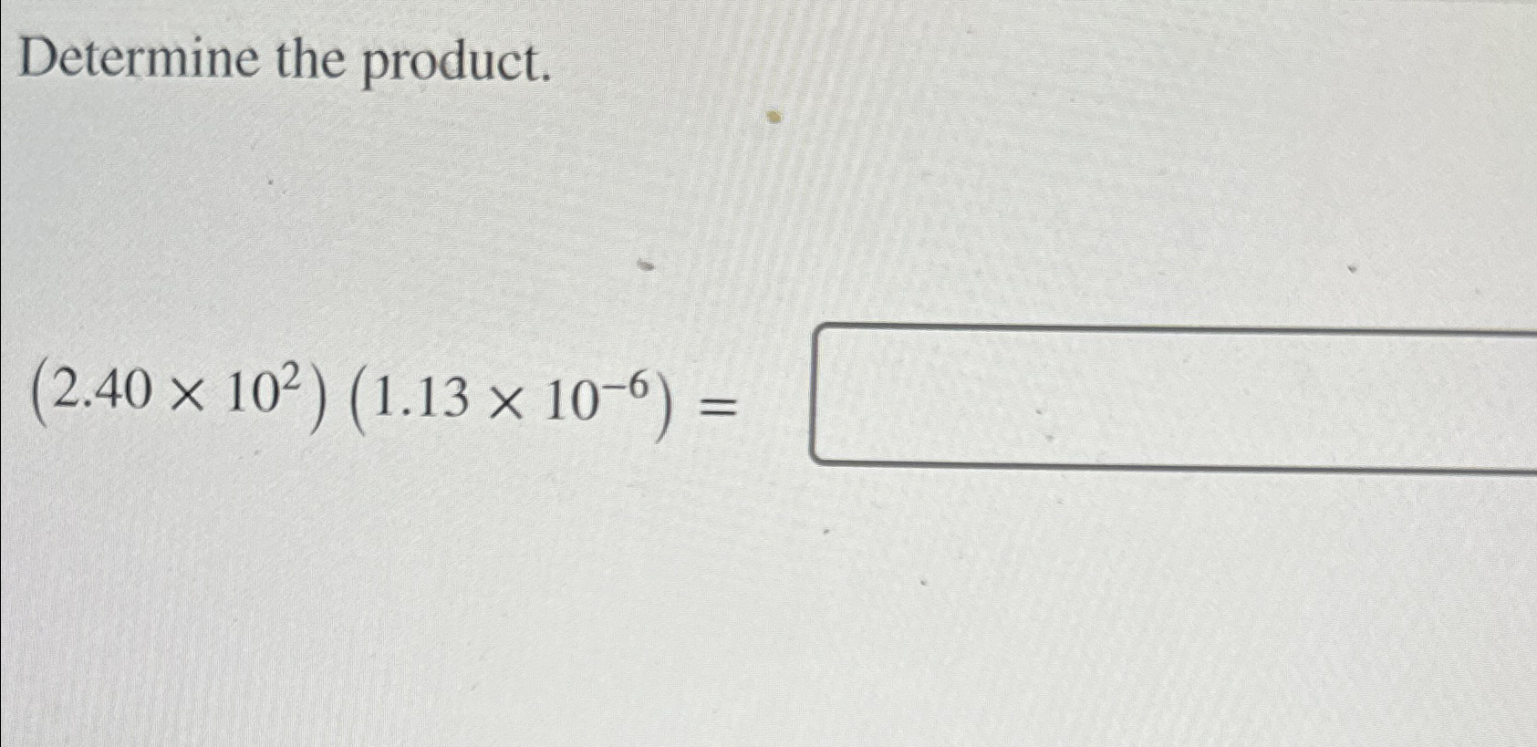 Solved Determine the product.(2.40×102)(1.13×10-6)= | Chegg.com