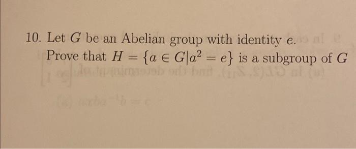 Solved 10. Let G Be An Abelian Group With Identity E. Prove | Chegg.com